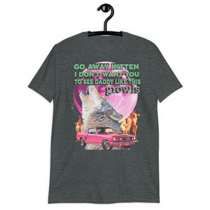 Go Away Kitten Alpha shirt,funny wolf meme T-shirt,Werewolf Ironic Tee,Sarcastic T-Shirt,werwolf shirtOddly Specific TShirt Unhinged,gift.