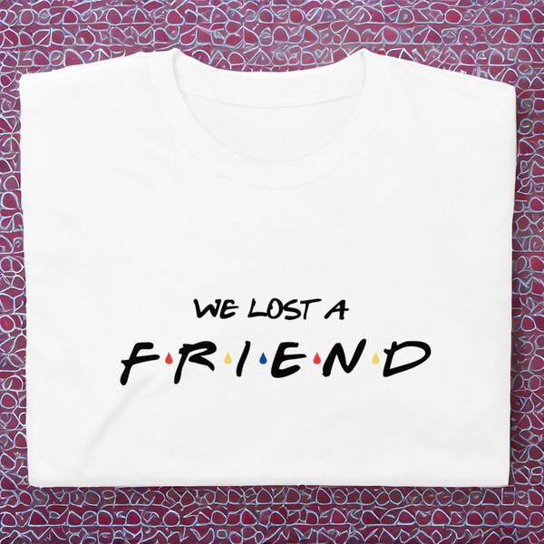 Chandler friend tshirt,Bing sad tee,We Lost A Friend t-shirt,Matthew clothing,Perry t shirt,chandler fan shirt, gift for friend.