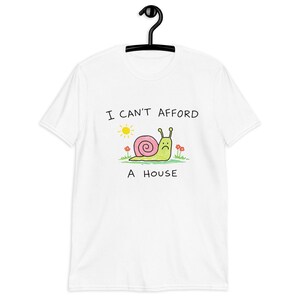 Sad Snail Shirt – Cute Depressed Snail Illustration, I Can’t Afford a House T-Shirt, Funny Existential Humor Tee.