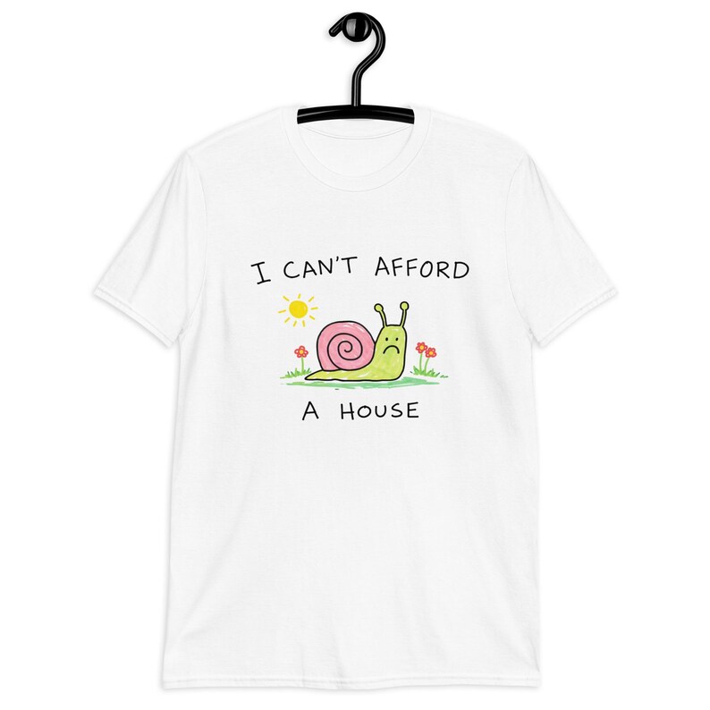 Sad Snail Shirt – Cute Depressed Snail Illustration, I Can’t Afford a House T-Shirt, Funny Existential Humor Tee.