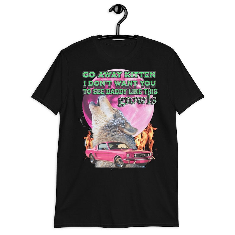 Go Away Kitten Alpha shirt,funny wolf meme T-shirt,Werewolf Ironic Tee,Sarcastic T-Shirt,werwolf shirtOddly Specific TShirt Unhinged,gift.