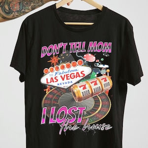 Don't Tell Mom I Lost The House T-Shirt: Funny Vegas Gambling Meme Tee
