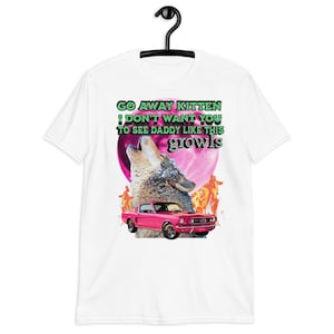 Go Away Kitten Alpha shirt,funny wolf meme T-shirt,Werewolf Ironic Tee,Sarcastic T-Shirt,werwolf shirtOddly Specific TShirt Unhinged,gift.