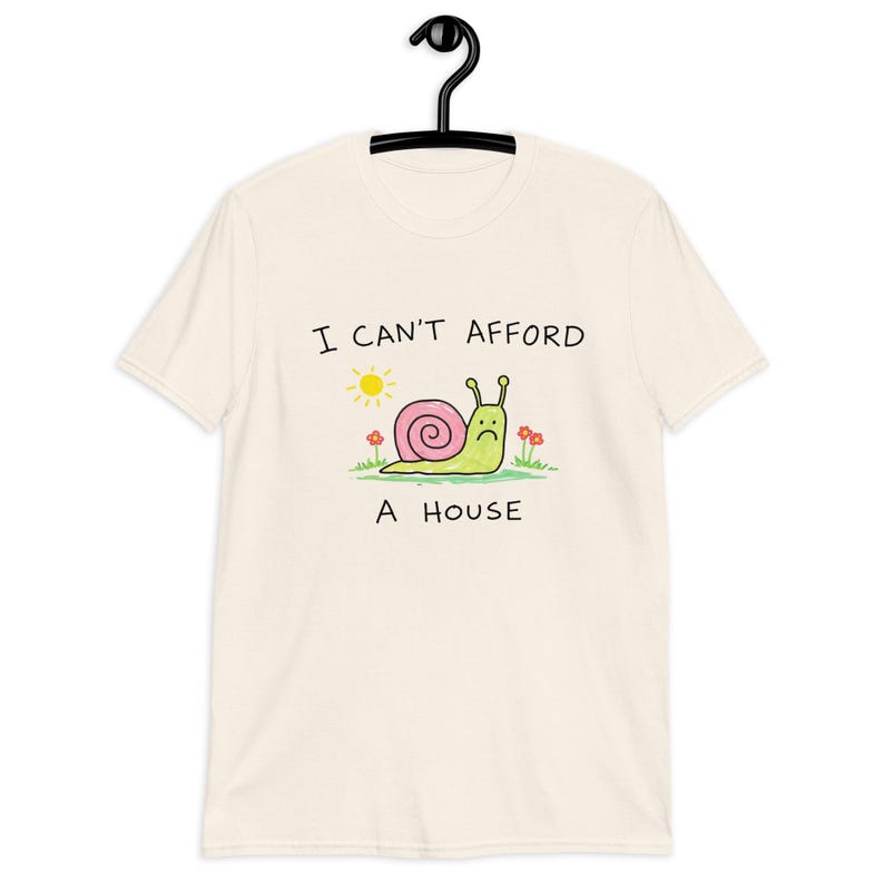 Sad Snail Shirt – Cute Depressed Snail Illustration, I Can’t Afford a House T-Shirt, Funny Existential Humor Tee.