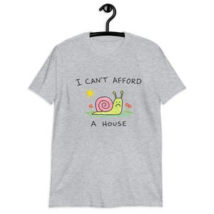Sad Snail Shirt – Cute Depressed Snail Illustration, I Can’t Afford a House T-Shirt, Funny Existential Humor Tee.