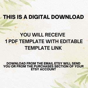 May include: Text on a white background with green foliage on the sides. The text reads: "This is a digital download. You will receive 1 PDF template with editable template link. Download from the email Etsy will send you or from the purchases section of your Etsy account."