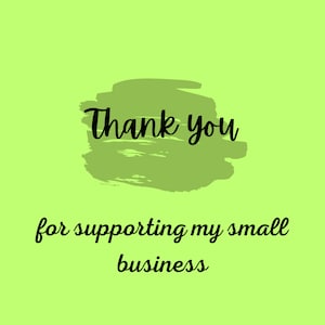 May include: Green background with a green brushstroke and the text "Thank you for supporting my small business" in black.