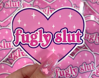 Fugly Sl*t - Vinyl Sticker