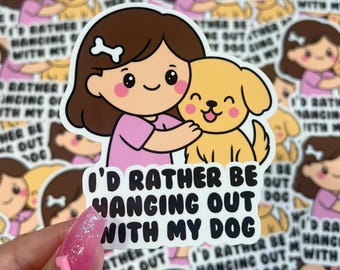 I'd Rather Be Hanging Out With My Dog - Vinyl Sticker