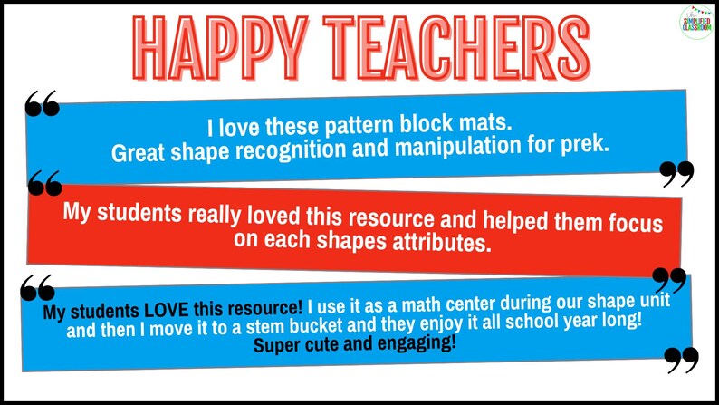 May include: A blue and red graphic with the text "HAPPY TEACHERS" at the top. The graphic features three quotes from teachers about a pattern block mat resource. The quotes say "I love these pattern block mats. Great shape recognition and manipulation for prek." "My students really loved this resource and helped them focus on each shapes attributes." and "My students LOVE this resource! I use it as a maths centre during our shape unit and then I move it to a stem bucket and they enjoy it all school year long! Super cute and engaging!"