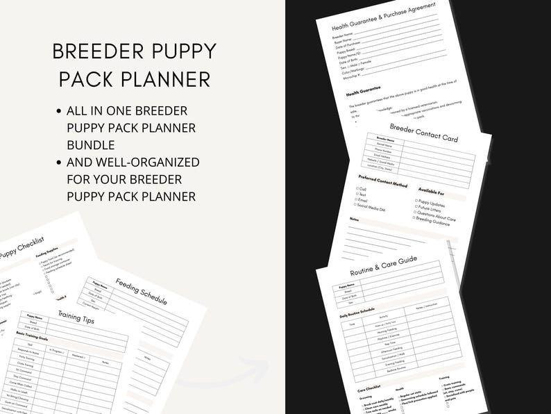 May include: A black and white printable planner for breeders to help organize puppy packs. The planner includes sections for a puppy checklist, training tips, feeding schedule, routine and care guide, health guarantee and purchase agreement, and a breeder contact card.