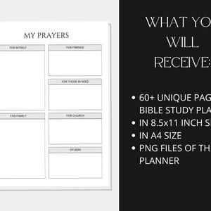 May include: A printable Bible study planner with a black and white design. The planner includes sections for prayers for yourself, friends, those in need, family, church, and others. The planner is 60+ pages long and is available in 8.5x11 inches and A4 size.