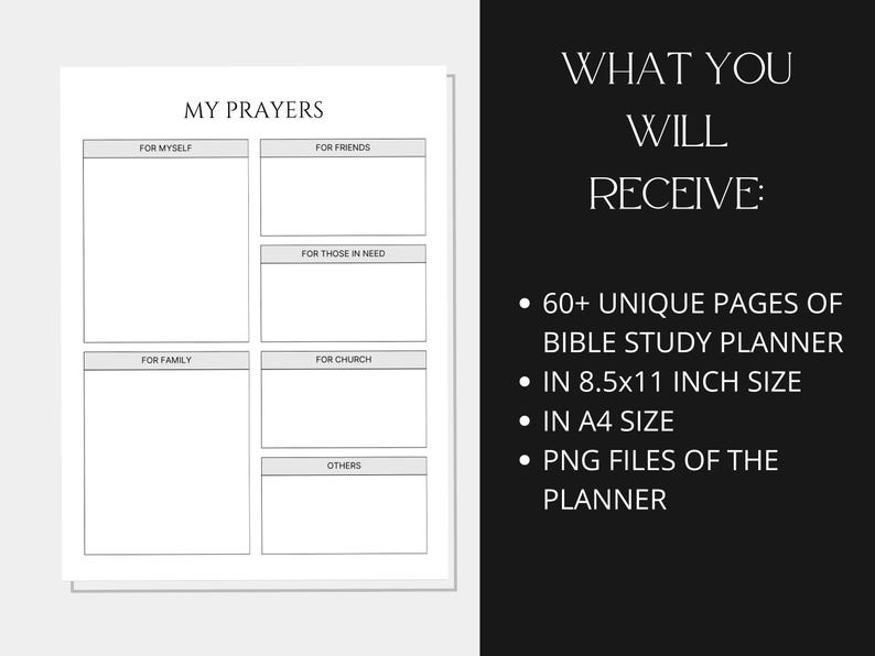 May include: A printable Bible study planner with a black and white design. The planner includes sections for prayers for yourself, friends, those in need, family, church, and others. The planner is 60+ pages long and is available in 8.5x11 inches and A4 size.