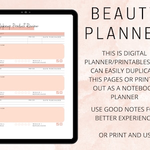 May include: A digital printable beauty planner with a pink background. The planner has a section for makeup product reviews with fields for product name, brand, price, date purchased, overall rating, review, and whether the user would repurchase the product. The text "Makeup Product Review" is at the top of the page. The text "BEAUTY PLANNER" is at the top right of the page. The text "THIS IS DIGITAL PLANNER/PRINTABLES YOU CAN EASILY DUPLICATE THIS PAGES OR PRINT IN OUT AS A NOTEBOOK PLANNER" is in the middle right of the page. The text "USE GOOD NOTES FOR BETTER EXPERIENCE" is below the previous text. The text "OR PRINT AND USE" is at the bottom right of the page.