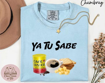 Comfort Colors Ya Tu Sabe T-Shirt, Cafecito Cheese Queso Galeta Biscuit Shirt, Ya Tu Sabe Sweatshirt, Trending Unisex Export Soda Queso Tee