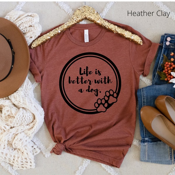 Life is better with dog shirt dog mom animal lover bella canvas confortable great quality