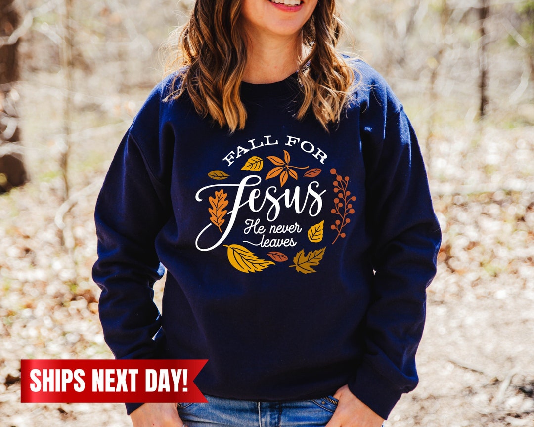 Fall for Jesus He Never Leaves Sweatshirt Fall Sweatshirt - Etsy