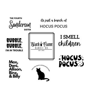 May include: Black and white graphic design featuring text from the movie Hocus Pocus. The text reads "The Fourth Sanderson Sister", "Bubble, Bubble, I'm in Trouble", "Its just a bunch of Hocus Pocus", "I Smell Children", "Hocus Pocus", "Black Flame Candle Co. Est. 1693", "Max, Dani, Allison, Binx, & Billy", and "Twist the bones and bend the back".