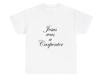 Jesus was a Carpenter shirt