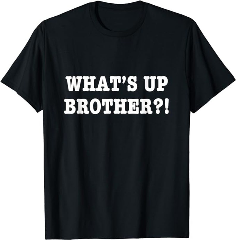 What's up Brother Funny Meme Shirt Etsy