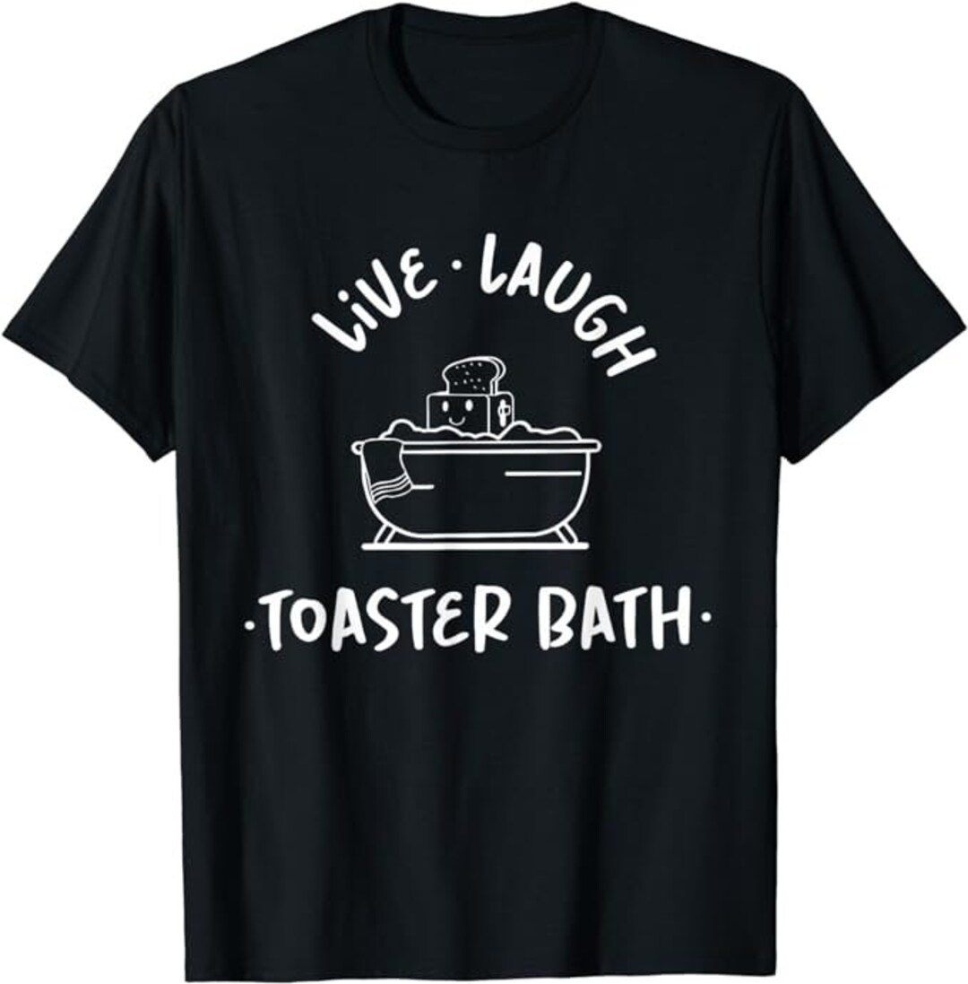 Live Laugh Toaster Bath Shirt - Etsy