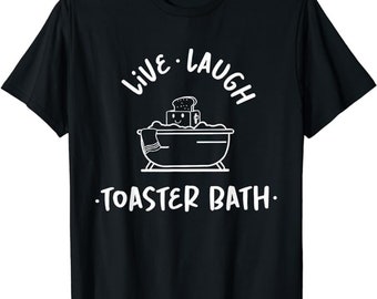 Live Laugh Toaster Bath shirt