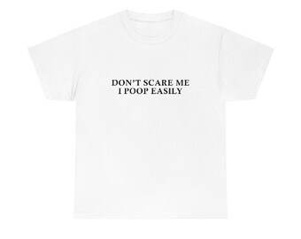 Don't scare me I poop easily shirt