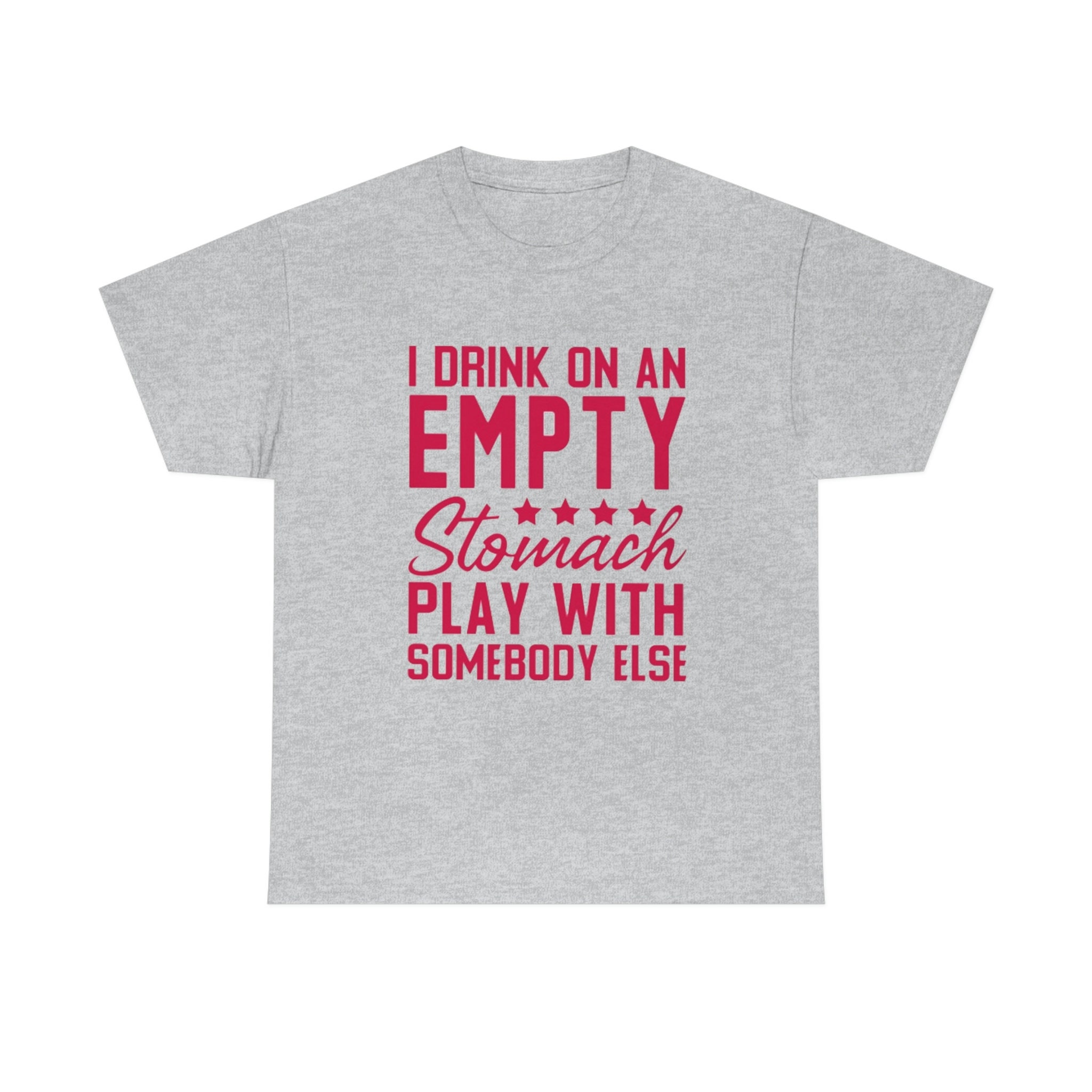 I Drink On An Empty Stomach Play With Somebody Else Shirt Etsy i-drink-on-an-empty-stomach-play-with-somebody-else-shirt-etsy