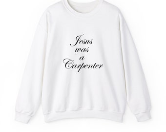 Jesus was a Carpenter Sweatshirt