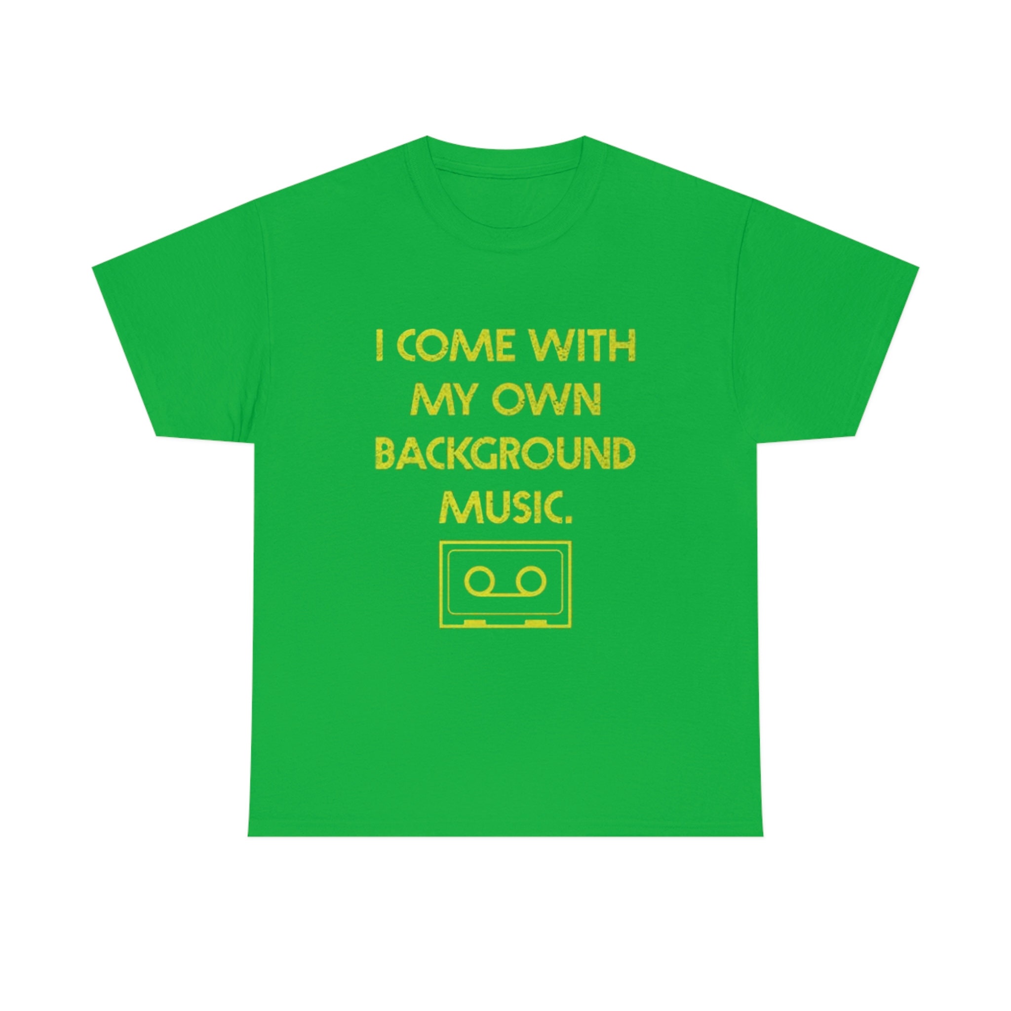 I Come With My Own Background Music T-Shirt I Come With My Own Background Music T-Shirt