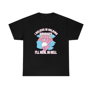 I Believe In Holding Grudges I&#39;ll Heal In Hell shirt