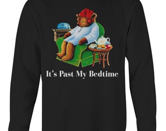 It's past my bedtime funny meme Sweatshirt