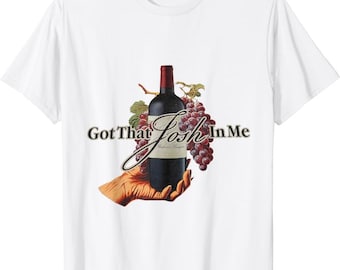 Classy Wine In Me Got That Josh In Me Funny Men shirt
