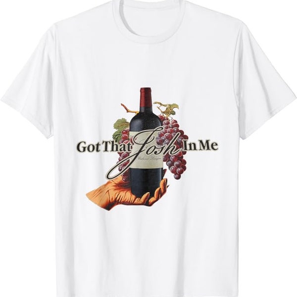 Classy Wine In Me Got That Josh In Me Funny Men shirt