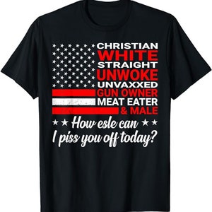 Christian White Straight Unwoke Unvaxxed Gun Owner shirt