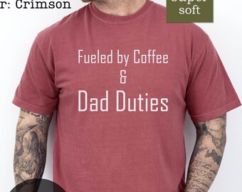 Comfort Colors Dad T-Shirt: Fueled by Coffee and Dad Duties
