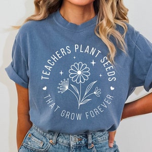 Teachers Plant Seeds That Grow Forever Shirt, Inspirational Shirt Gift For Teacher, Wildflower Teacher Shirt, Teacher Appreciation Gifts