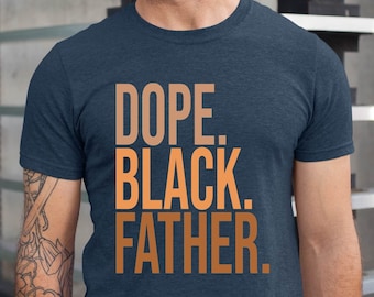 Dope Black Dad Shirt, Black Dad Shirt, Black Dad Father's Day Shirt, Dope Black Dad Father's Day T-shirt, Fathers Day Shirt, Gift For Him