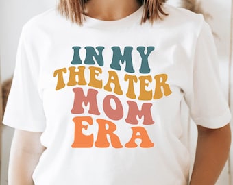 In My Theatre Mom Era Tshirt, Theater Shirt, Actress Shirt, Stage Mom Shirt, Drama Mom Shirt, Drama Teacher Gift, Acting Stage Play Mom
