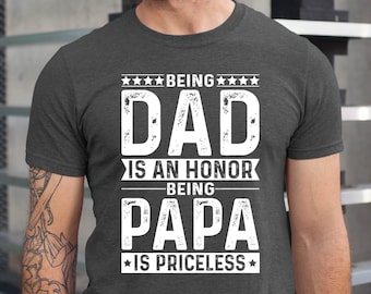 Being Dad Is An Honor T-Shirt: Priceless Papa Gift