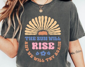 The Sun Will Rise Shirt: Motivational Mental Health Tee
