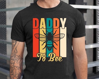 Daddy To Bee T-Shirt: New Dad Gift, Bee Lover Tee