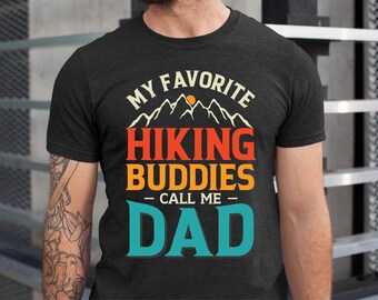 Hiking Dad T-Shirt: My Favorite Buddies Call Me Dad