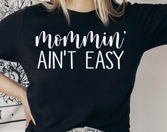 Mommin' Ain't Easy Shirt, Mother's Day Gift, Funny Mom Shirt, Mommy to Be, Mom Birthday Gift, Cool Mom Shirt, Mom Life, Tired as a Mother