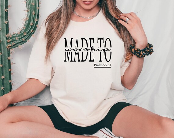 Made To Worship Shirt: Christian Tee, Religious Gift