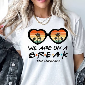 We Are On A Break Shirt, Summer Break Tee, End Of Year Tee, Teacher Summer Shirt, Semester Holiday Shirt, Teacher Vacation Tee, Summer Shirt