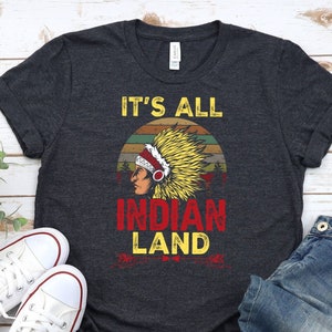 It&#39;s All Indian Land T-Shirt, Native Land Shirt, American Indian Tee, Indian Chef Tee, Indian Nomad Tee, Native Indian Tee, Gift For Indian
