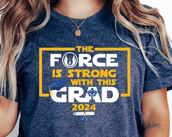 Force Is Strong With Grad Shirt, Star Wars Graduate Tee, Graduation T-Shirt, Last Day School Tee, Disney Graduation Tee, Disney Graduate Tee