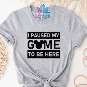 I Paused My Game to Be Here Disney T-Shirt, Disney Gamer Tee T-Shirt, Gaming Present T-Shirt, Disney Men Tee T-Shirt, Disney Kids T-Shirt