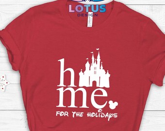 Home For The Holidays Christmas Shirt, Disney Castle Christmas T-Shirt, Disneyland Best Holiday Choice, Disney Trip Shirt, Magic Kingdom Tee